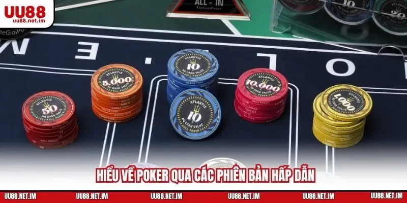 Hiểu về Poker qua các phiên bản hấp dẫn