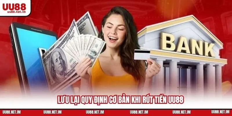 Lưu lại quy định cơ bản khi rút tiền UU88