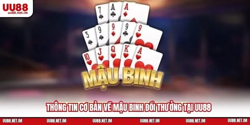 Thông tin cơ bản về mậu binh đổi thưởng tại UU88